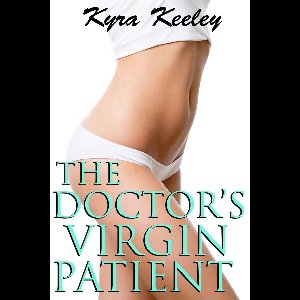 The Doctor's Virgin Patient (Medical OB / GYN Defloweration Erotica)