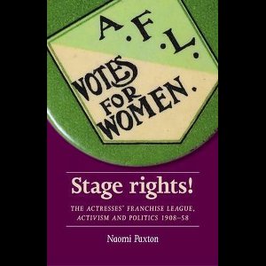 Stage rights The Actresses' Franchise League, activism and politics 190858 Women, Theatre and Performance