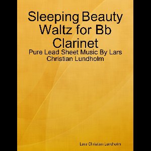 Sleeping Beauty Waltz for Bb Clarinet - Pure Lead Sheet Music By Lars Christian Lundholm
