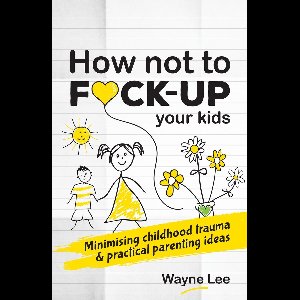 How not to fuck-up your kids