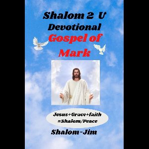 Shalom 2 U 16 - Devotional: Gospel Of Mark