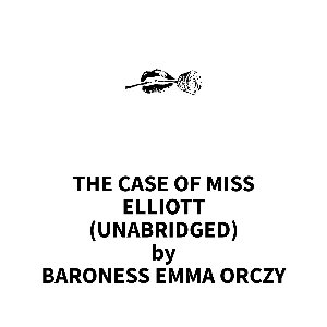 The Case of Miss Elliott (UNABRIDGED)