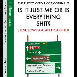 Is It Just Me Or Is Everything Shit?