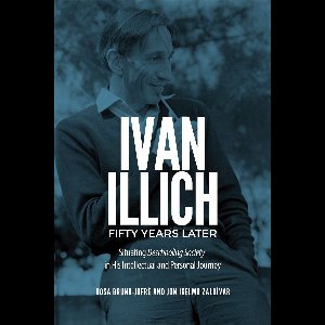 Ivan Illich Fifty Years Later