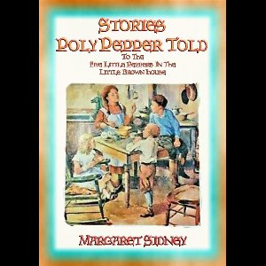 THE STORIES POLLY PEPPER TOLD - at the Little Brown House