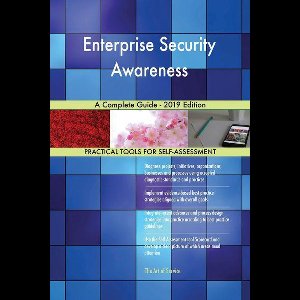 Enterprise Security Awareness A Complete Guide - 2019 Edition