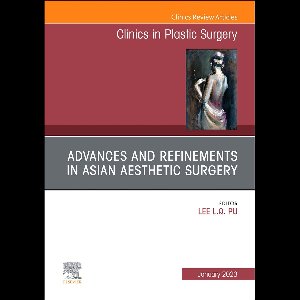 The Clinics: Surgery Volume 50-1 - Advances and Refinements in Asian Aesthetic Surgery, An Issue of Clinics in Plastic Surgery, E-Book