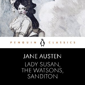 Lady Susan, the Watsons, Sanditon