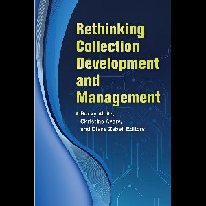 Rethinking Collection Development and Management