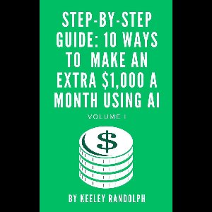 Artificial Intelligence 1 - Step-By-Step Guide: 10 Ways To Make An Extra $1,000 A Month Using AI