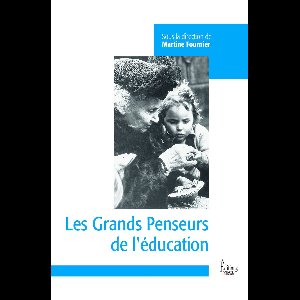 Petite bibliothèque de sciences humaines - Les grands penseurs de l'éducation
