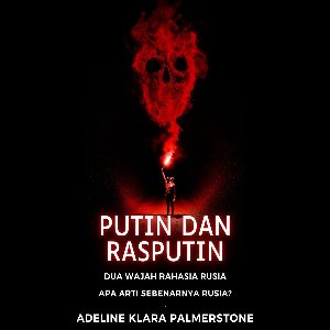 Putin dan Rasputin: Dua Wajah Rahasia Rusia Apa Arti Sebenarnya Rusia?