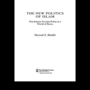 Routledge Islamic Studies Series - The New Politics of Islam