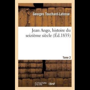 Litterature- Jean Ango, Histoire Du Seizième Siècle. Tome 2