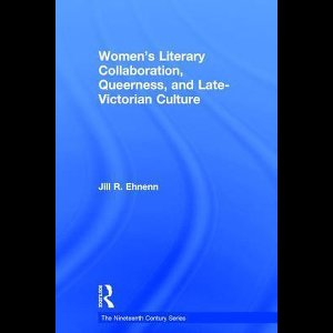 Women's Literary Collaboration, Queerness, and Late-Victorian Culture