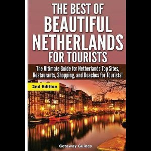 The Best Of Beautiful Netherlands for Tourists