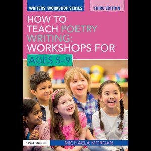 Writers' Workshop - How to Teach Poetry Writing: Workshops for Ages 5-9
