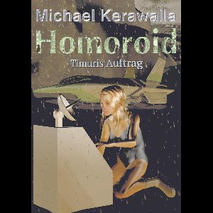 Homoroid 1 - Timuris Auftrag