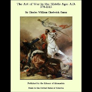 The Art of War in the Middle Ages A.D. 378-1515