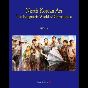 North Korean Art: The Enigmatic World of Chosonhwa