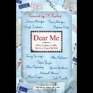 Dear Me: More Letters to my Sixteen Year Old Self