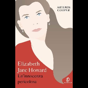 Elizabeth Jane Howard. Un'innocenza pericolosa