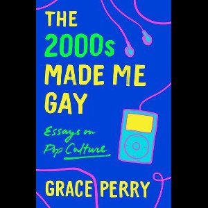 The 2000s Made Me Gay