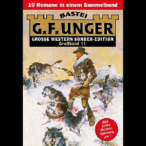 G. F. Unger Sonder-Edition Großband 11 - G. F. Unger Sonder-Edition Großband 11