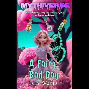 Mythiverse 1 - A Fairy Bad Day