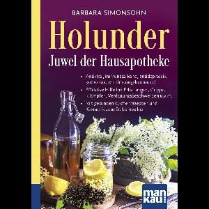 Holunder – Juwel der Hausapotheke. Kompakt-Ratgeber
