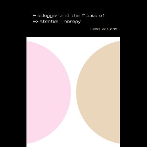 Heidegger And The Roots Of Existential Psychotherapy
