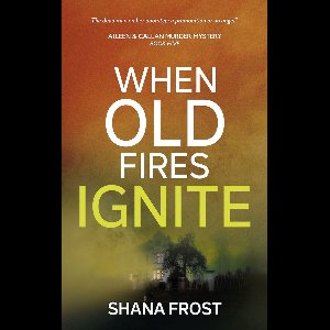 Aileen & Callan Murder Mysteries 5 - When Old Fires Ignite
