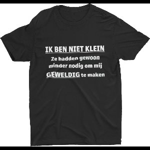 Passie voor stickers T-shirt XXXL met tekst: Ik ben niet klein ze hadden gewoon minder nodig om mij GEWELDIG te maken
