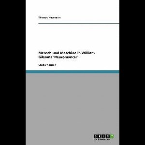 Mensch und Maschine in William Gibsons 'Neuromancer'