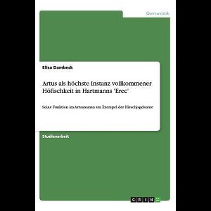 Artus als hoechste Instanz vollkommener Hoefischkeit in Hartmanns 'Erec'