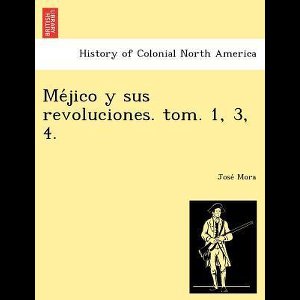 Me Jico y Sus Revoluciones. Tom. 1, 3, 4.