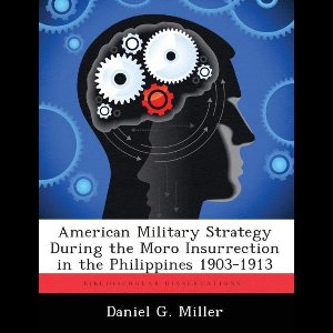 American Military Strategy During the Moro Insurrection in the Philippines 1903-1913