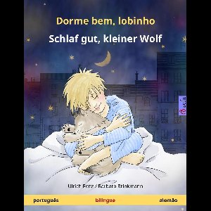 Sefa livros ilustrados em duas línguas - Dorme bem, lobinho – Schlaf gut, kleiner Wolf (português – alemão)