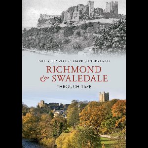 Through Time - Richmond & Swaledale Through Time