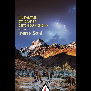 Nik kantatu eta dantza egiten du mendiak