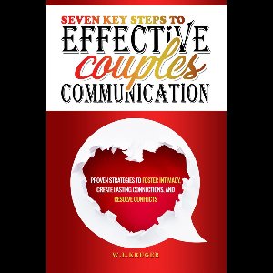 Seven Key Steps to Effective Couples' Communication