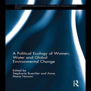 Routledge International Studies of Women and Place - A Political Ecology of Women, Water and Global Environmental Change
