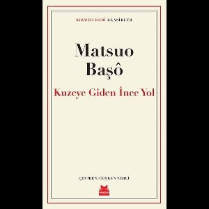 Kuzeye Giden İnce Yol - Kırmızı Kedi Klasikler