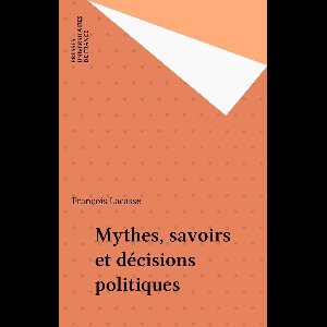 Mythes, savoirs et décisions politiques