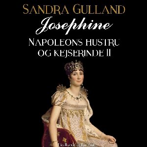 Josephine 1 - Josephine: Napoleons hustru og kejserinde II