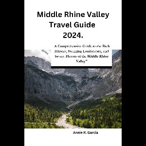 Middle Rhine Valley Travel Guide 2024