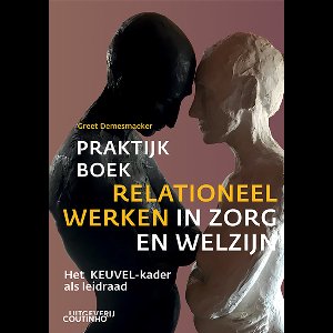 Praktijkboek relationeel werken in zorg en welzijn