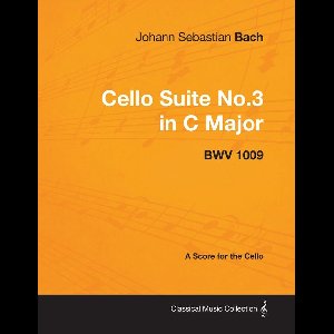 Johann Sebastian Bach - Cello Suite No.3 in C Major - Bwv 1009 - A Score for the Cello