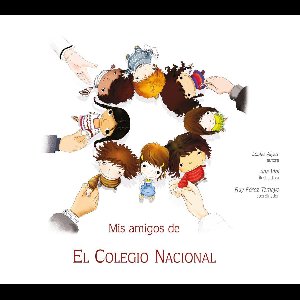 Mis amigos de El Colegio Nacional