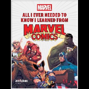 All I Ever Needed to Know I Learned from Marvel Comics